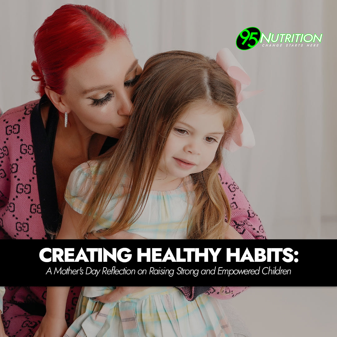Creating Healthy Habits: A Mother's Day Reflection on Raising Strong and Empowered Children
